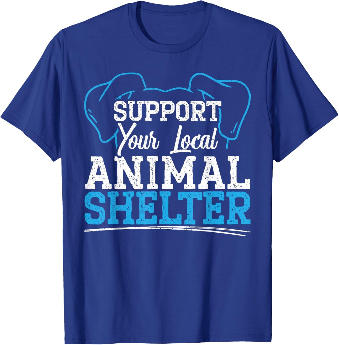 Support Your Local Animal Shelter Animal Rescue T-Shirt - T-Shirt | Royal