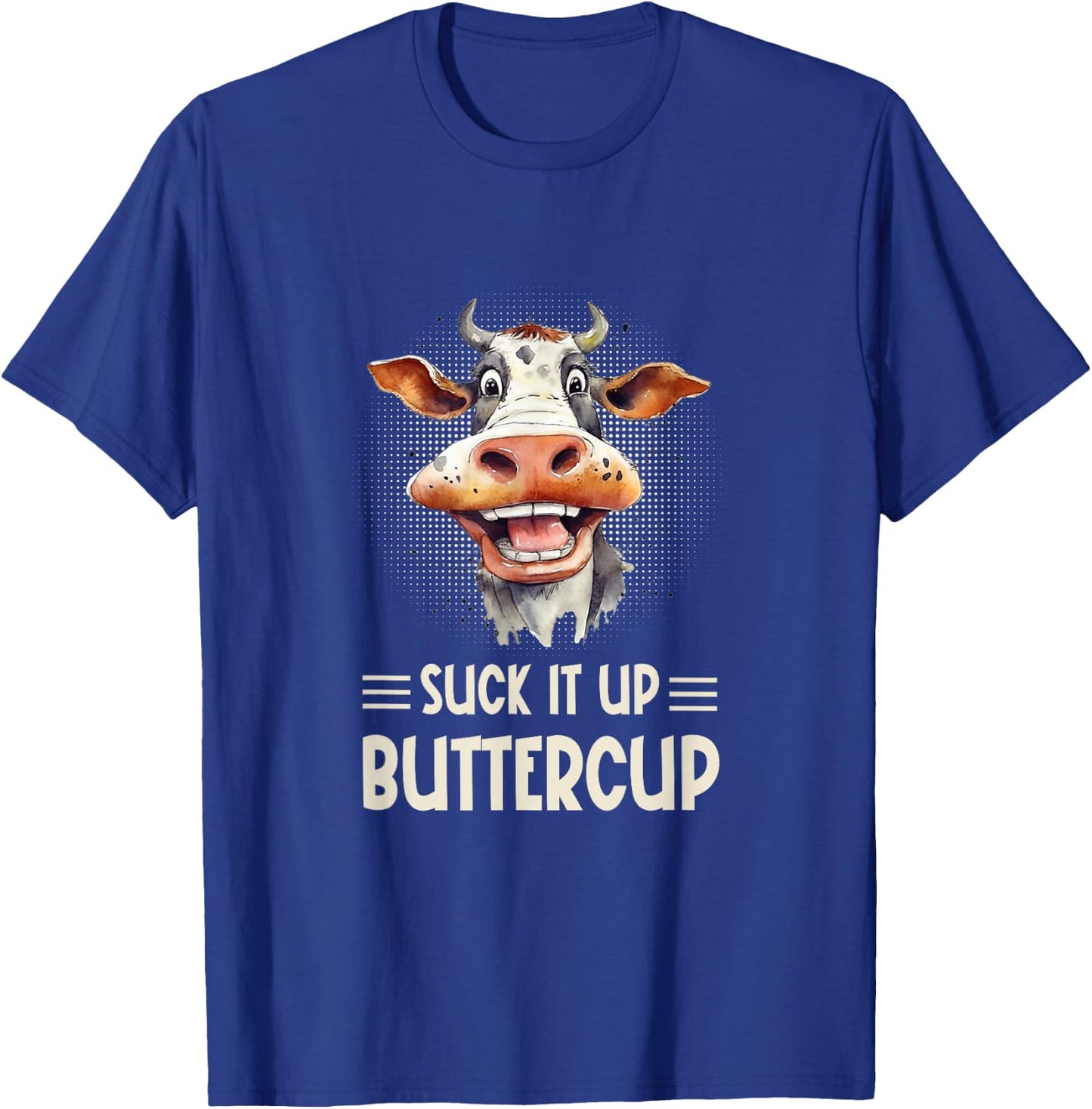 Suck it Up Buttercup - Funny Farm Cow Sarcastic T-Shirt - T-Shirt | Royal
