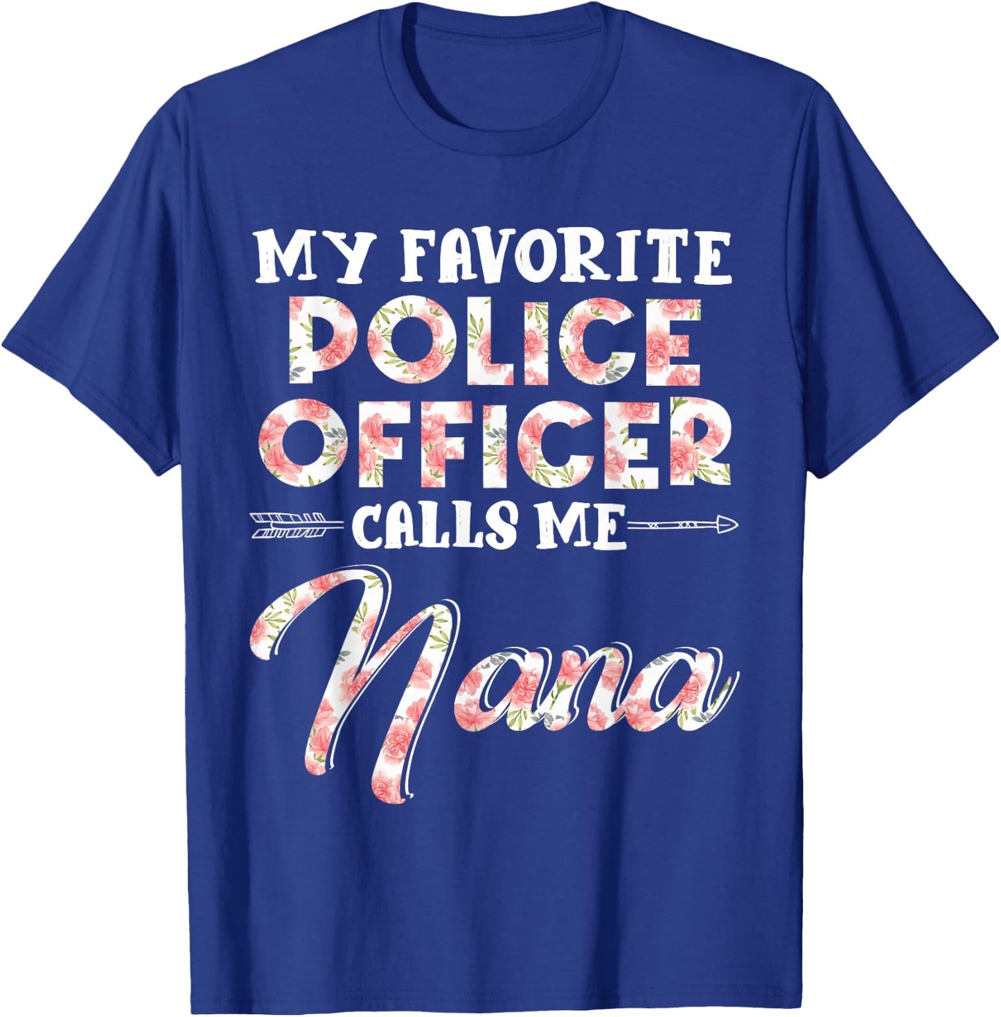 My Favorite Police Officer Calls Me Nana Floral Design Funny T-Shirt - T-Shirt | Royal
