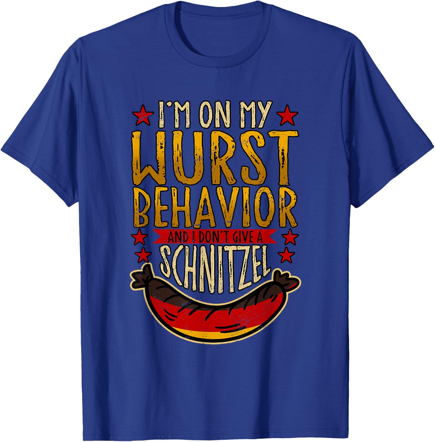 I'm On My Wurst Behavior And I Don't Give A Schnitzel T-Shirt - T-Shirt | Royal