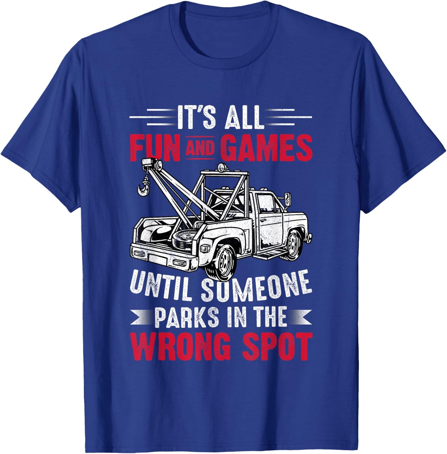 It's All Fun And Games Until Someone Funny Tow Truck Driver T-Shirt - T-Shirt | Royal