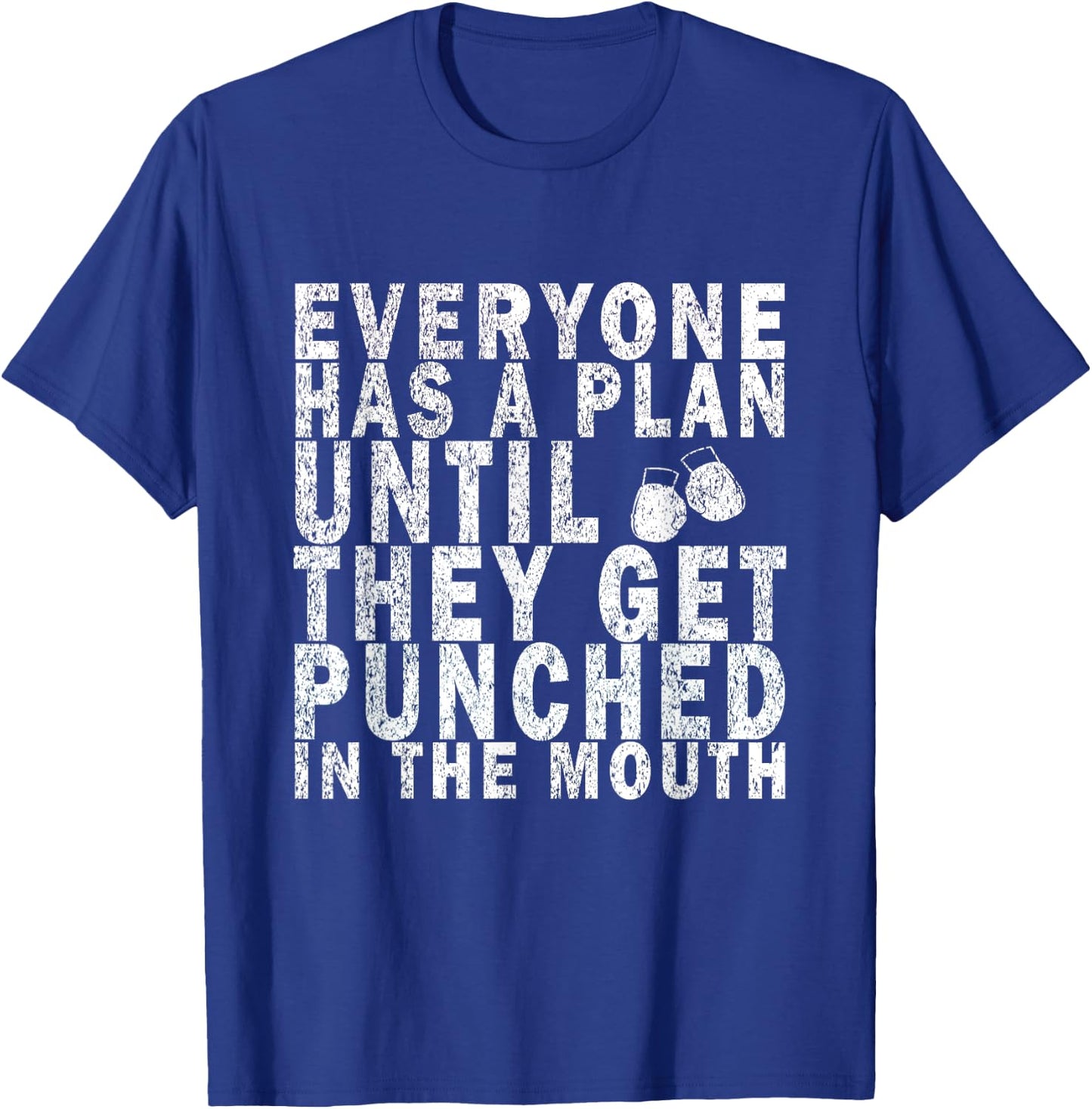 Everyone Has a Plan Until They Get Punched in the Mouth T-Shirt - T-Shirt | Royal