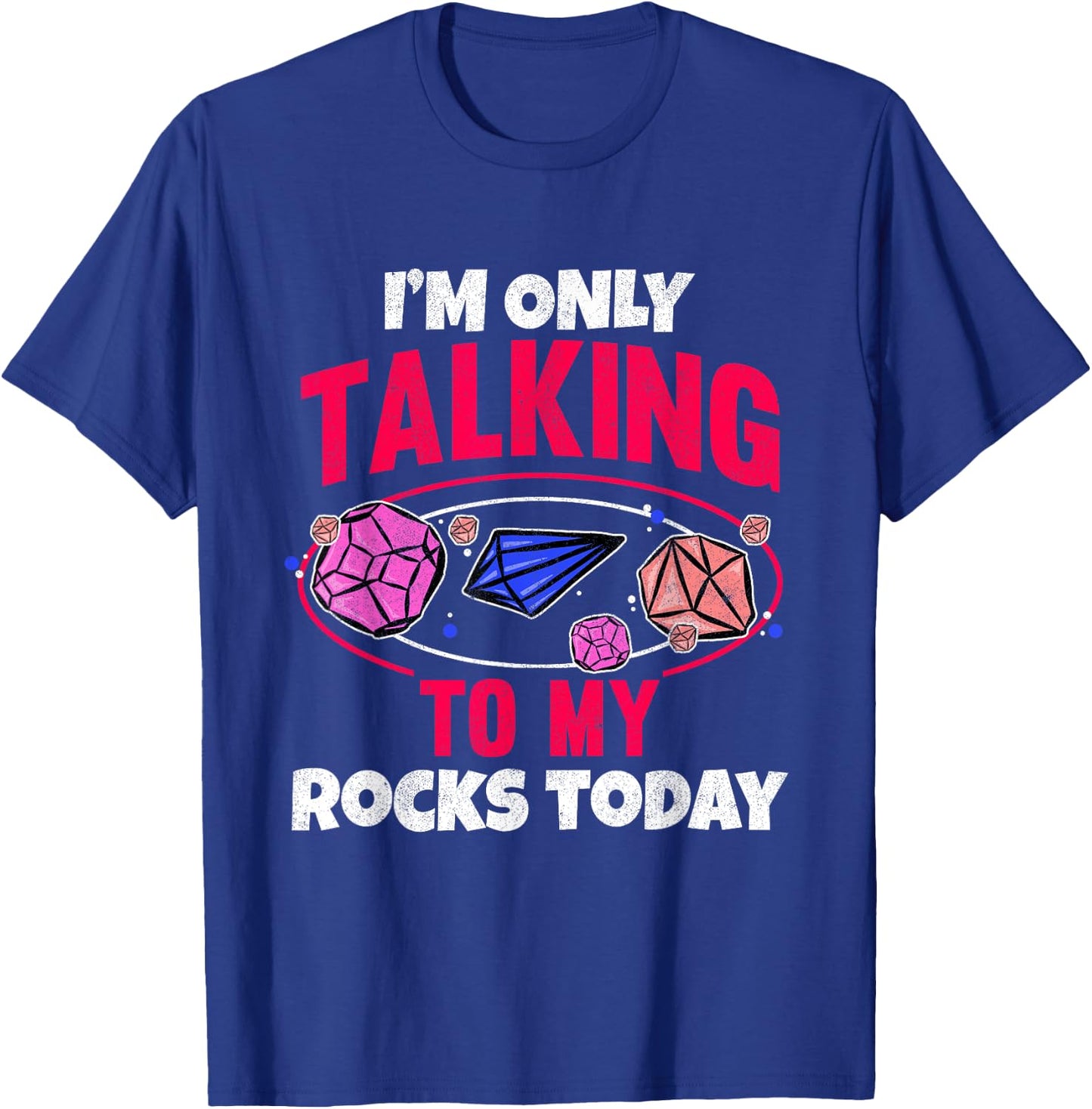 Collecting Rocks Crystals I'm Only Talking To My Rocks Today T-Shirt - T-Shirt | Royal