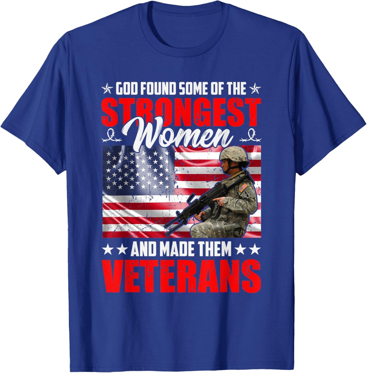 God Found Some Of The Strongest Women And Made Them Veterans T-Shirt - T-Shirt | Royal