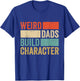 Weird Dads Build Character Retro Vintage Funny Father Day T-Shirt - T-Shirt | Royal