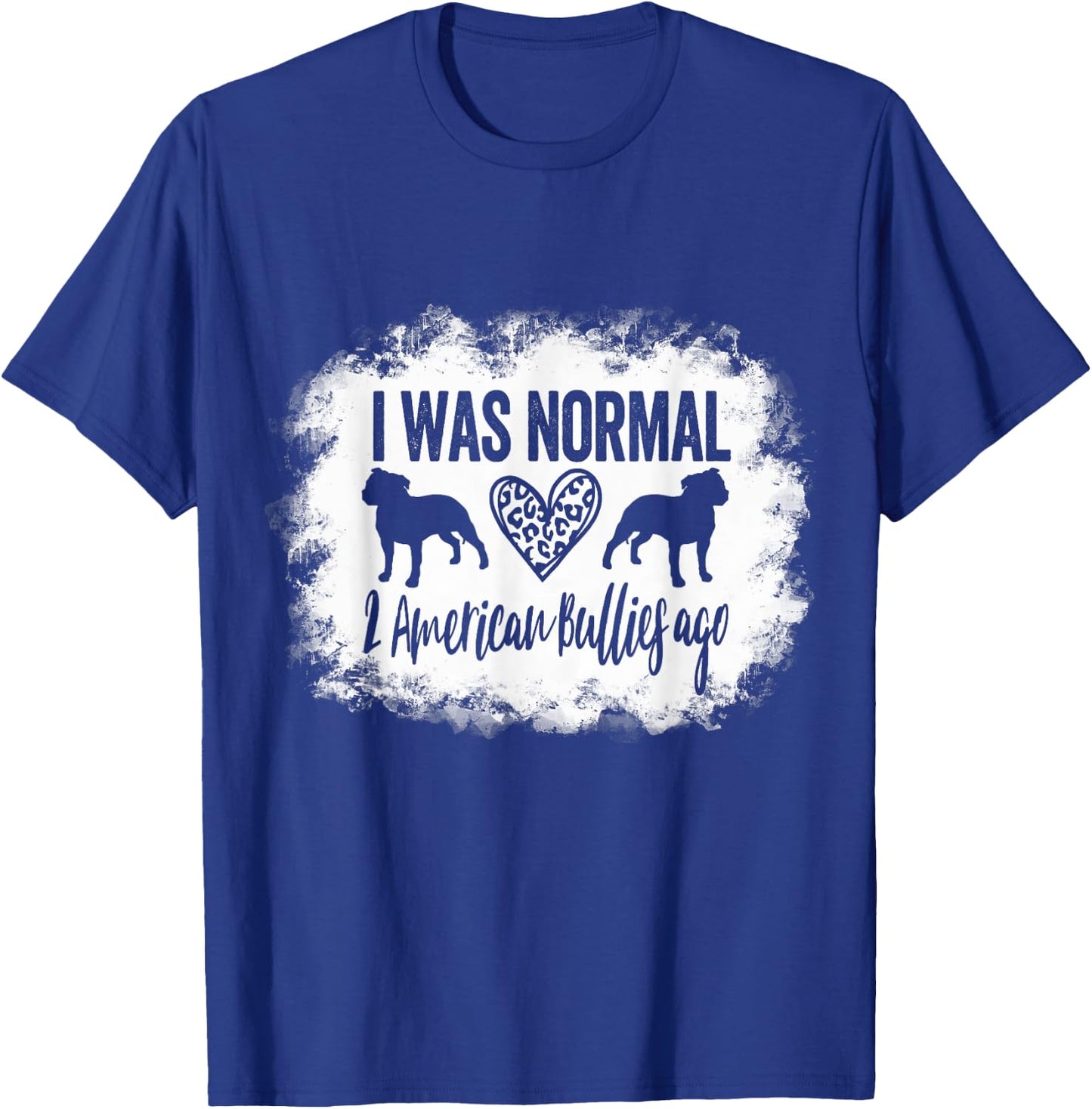 I Was Normal 2 American Bullies ago Funny American Bully Mom T-Shirt - T-Shirt | Royal