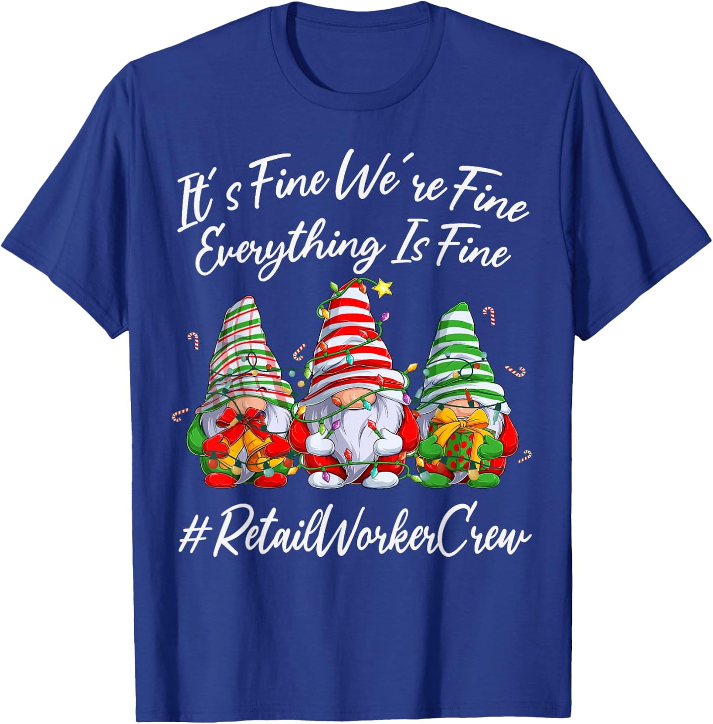 Retail Worker Crew Xmas Everything Is Fine Christmas Gnomie T-Shirt - T-Shirt | Royal