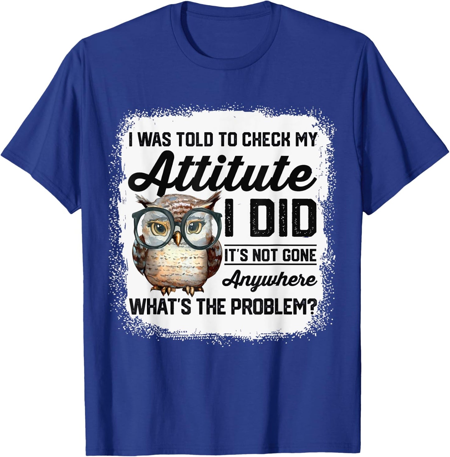 I Was Told To Check My Attitude Funny Owl T-Shirt - T-Shirt | Royal