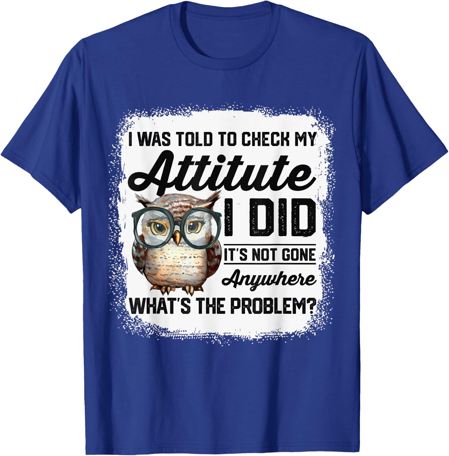 I Was Told To Check My Attitude Funny Owl T-Shirt - T-Shirt | Royal