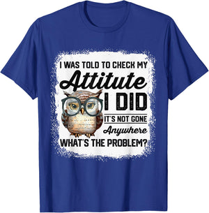 I Was Told To Check My Attitude Funny Owl T-Shirt - T-Shirt | Royal