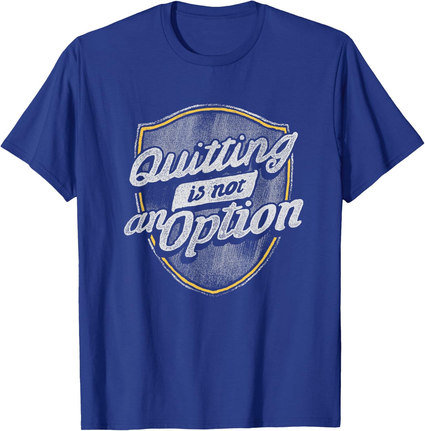 Quitting Is Not An Option T-Shirt - T-Shirt | Royal
