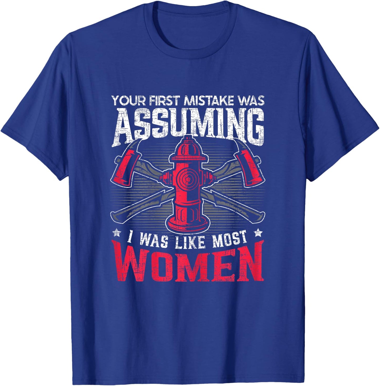 Assuming I Was Like Most Women Firewoman Firefighter T-Shirt - T-Shirt | Royal