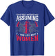 Assuming I Was Like Most Women Firewoman Firefighter T-Shirt - T-Shirt | Royal