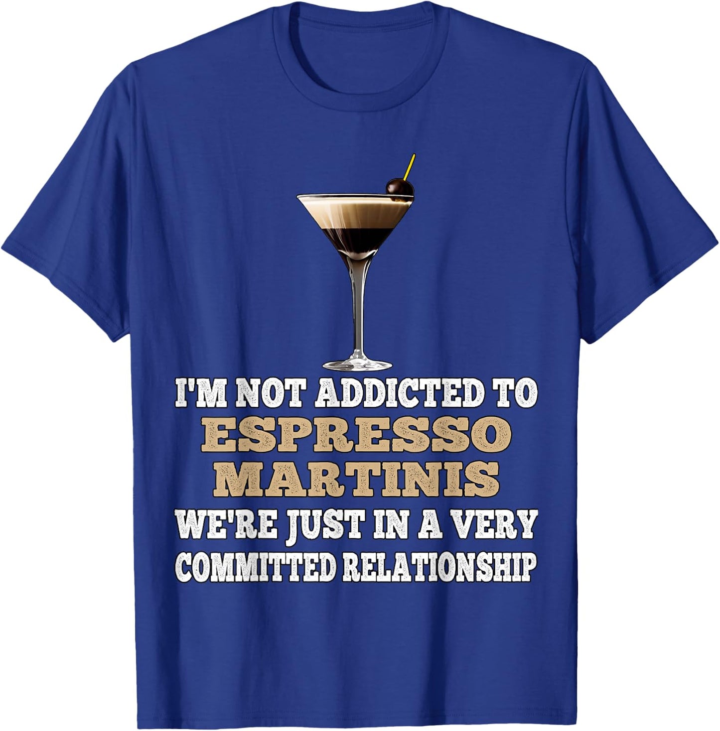 I'm Not Addicted to Espresso Martinis Funny Coffee Martini T-Shirt - T-Shirt | Royal