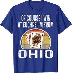 Of Course I Win At Euchre I'm From Ohio Funny Card Games T-Shirt - T-Shirt | Royal