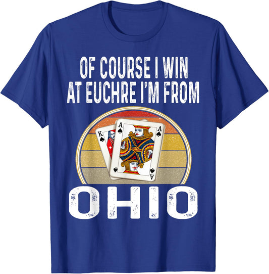 Of Course I Win At Euchre I'm From Ohio Funny Card Games T-Shirt - T-Shirt | Royal
