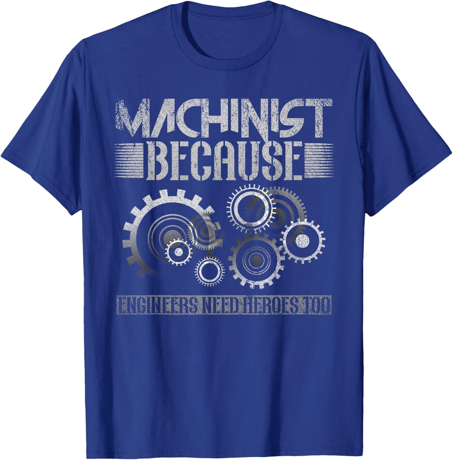 Machinist Because Engineers Need Heroes Too T-Shirt - T-Shirt | Royal