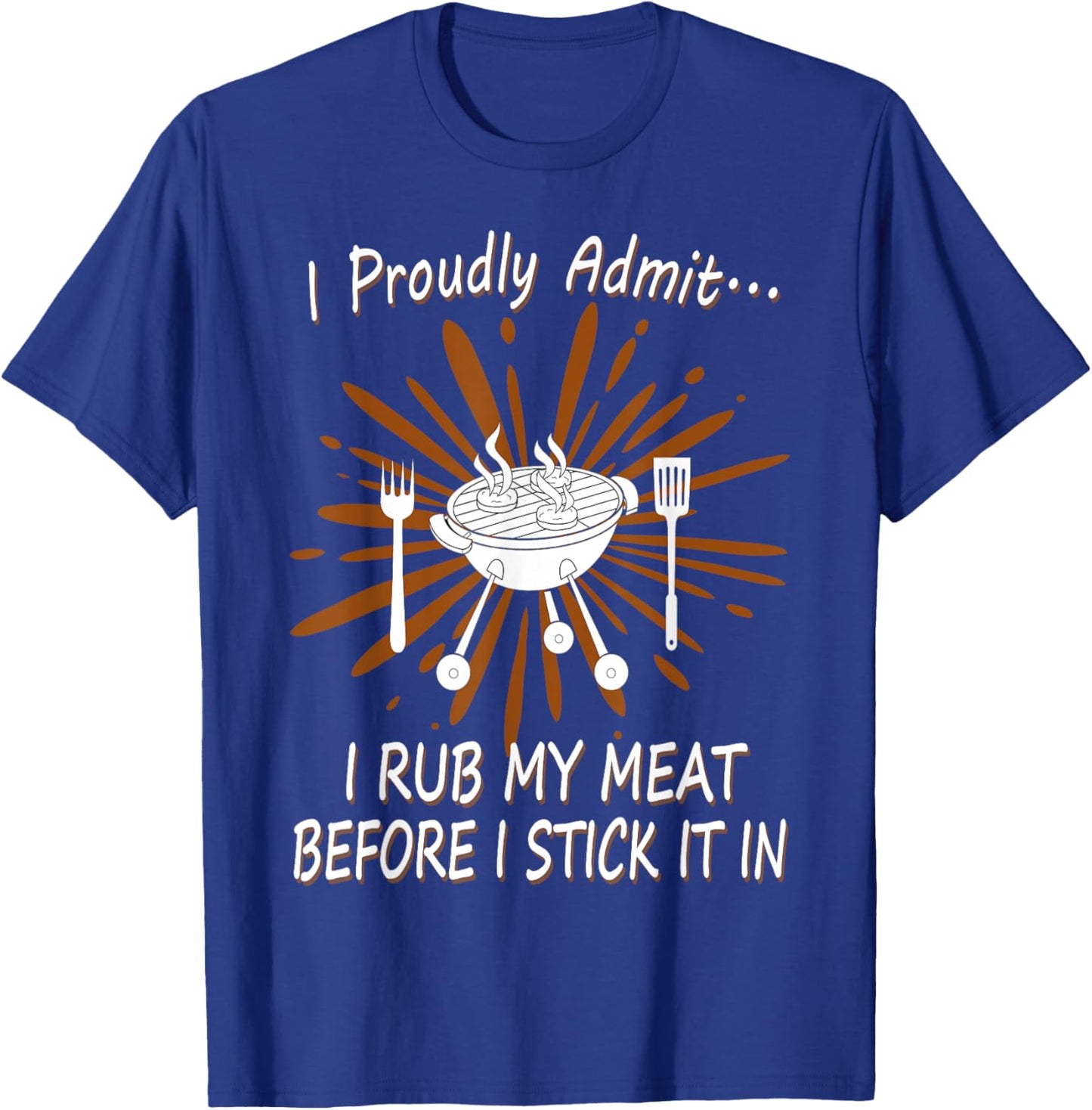 BBQ Grill Rub My Meat Before I Stick It Cook Raunchy T Shirt T-Shirt - T-Shirt | Royal