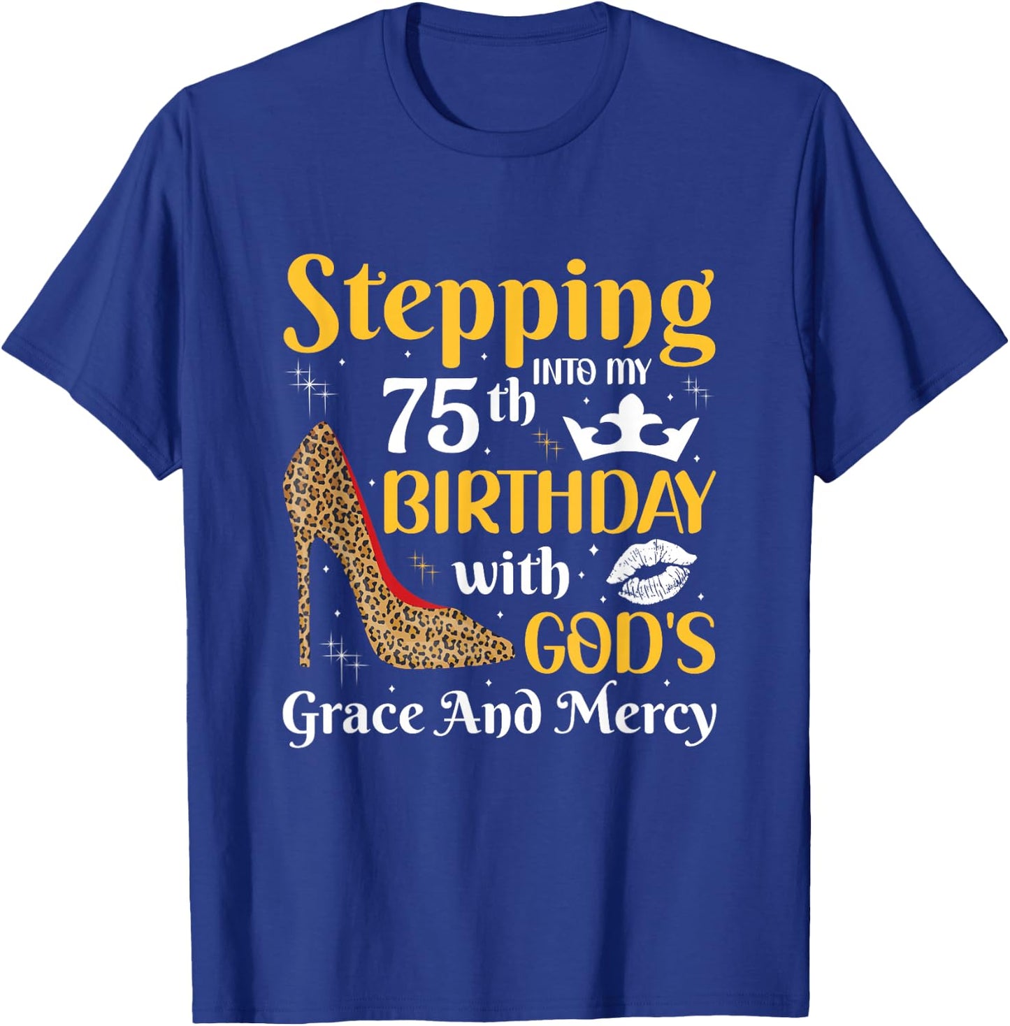 Stepping into my 75th birthday with gods grace and mercy T-Shirt - T-Shirt | Royal