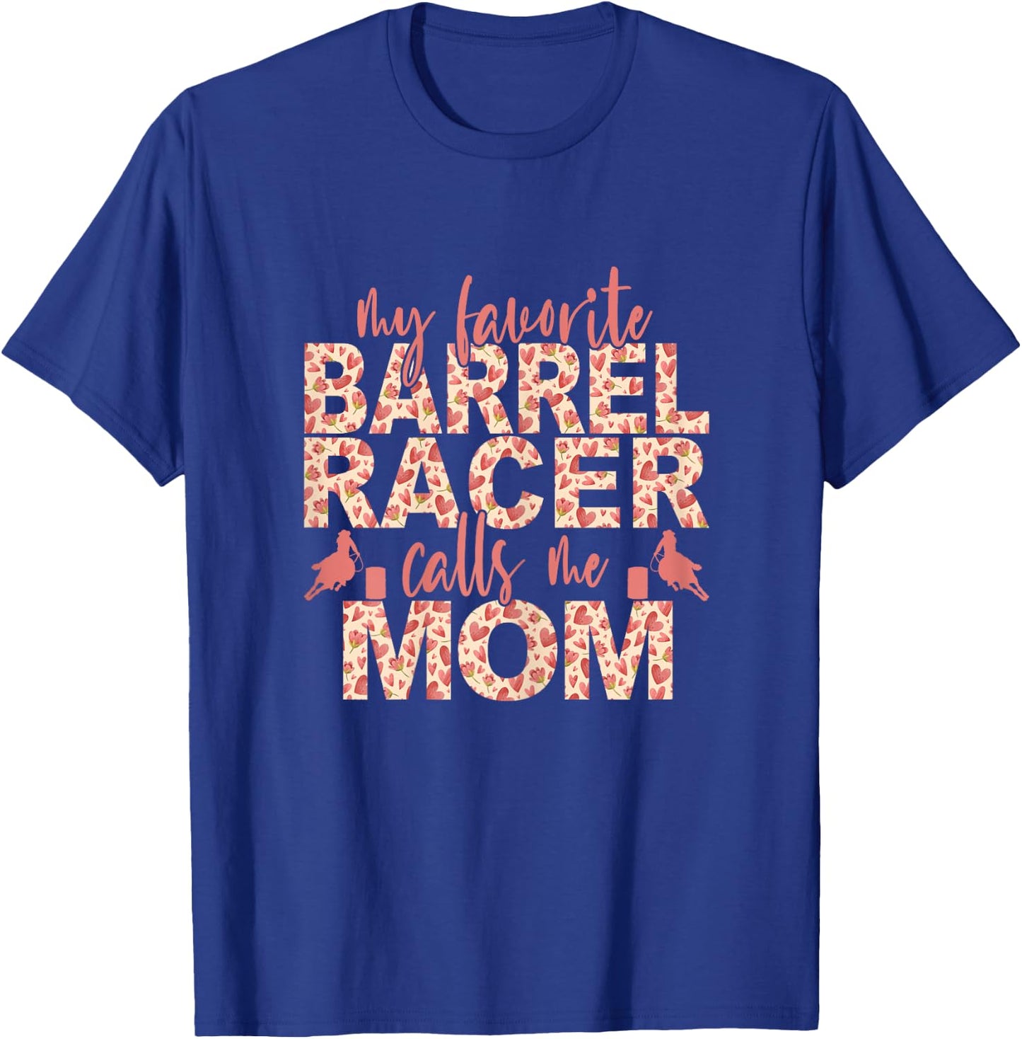 My Favorite Barrel Racer Calls Me Mom Barrel Racing Mom T-Shirt - T-Shirt | Royal
