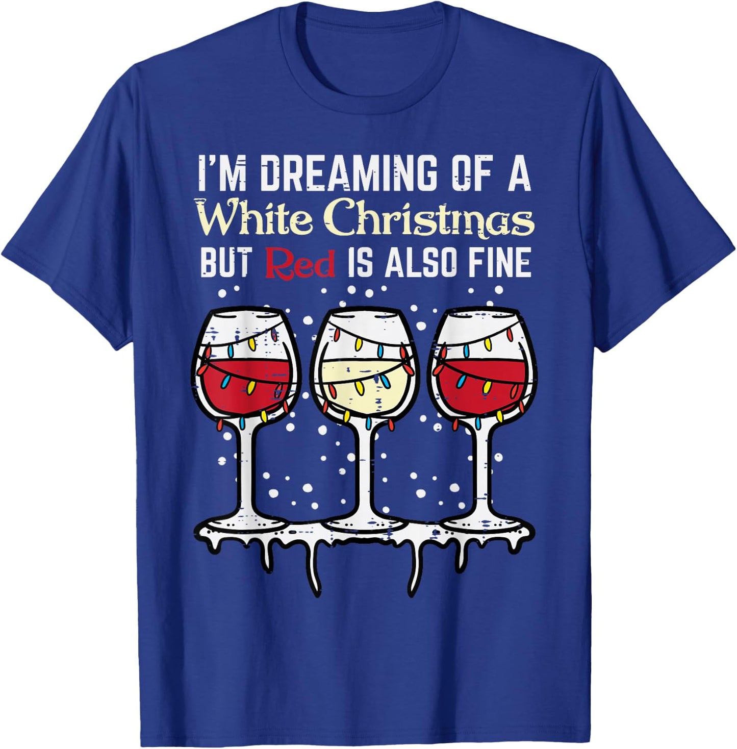 Dreaming White Christmas Red Also Fine Funny Xmas Women Men T-Shirt - T-Shirt | Royal