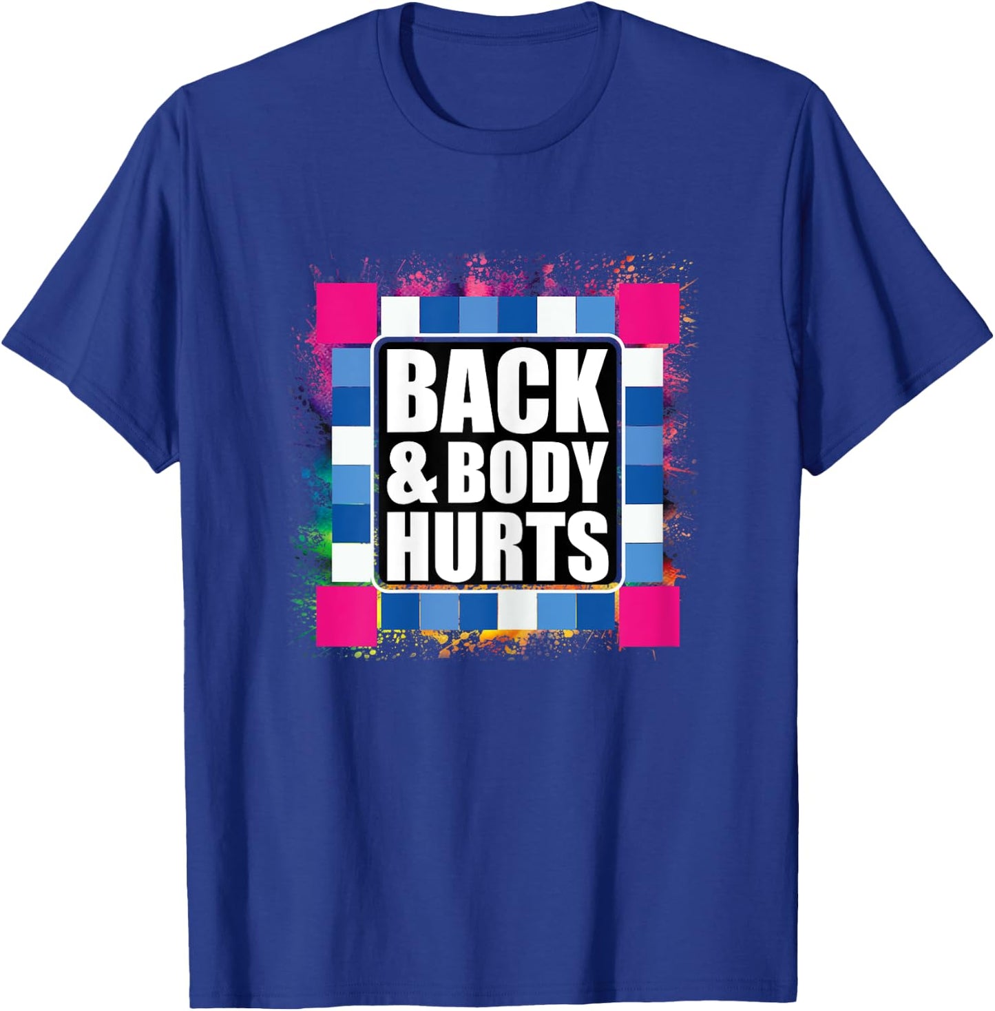 Funny Back Body Hurts Tie Dye Exercise Workout Gym Top T-Shirt - T-Shirt | Royal