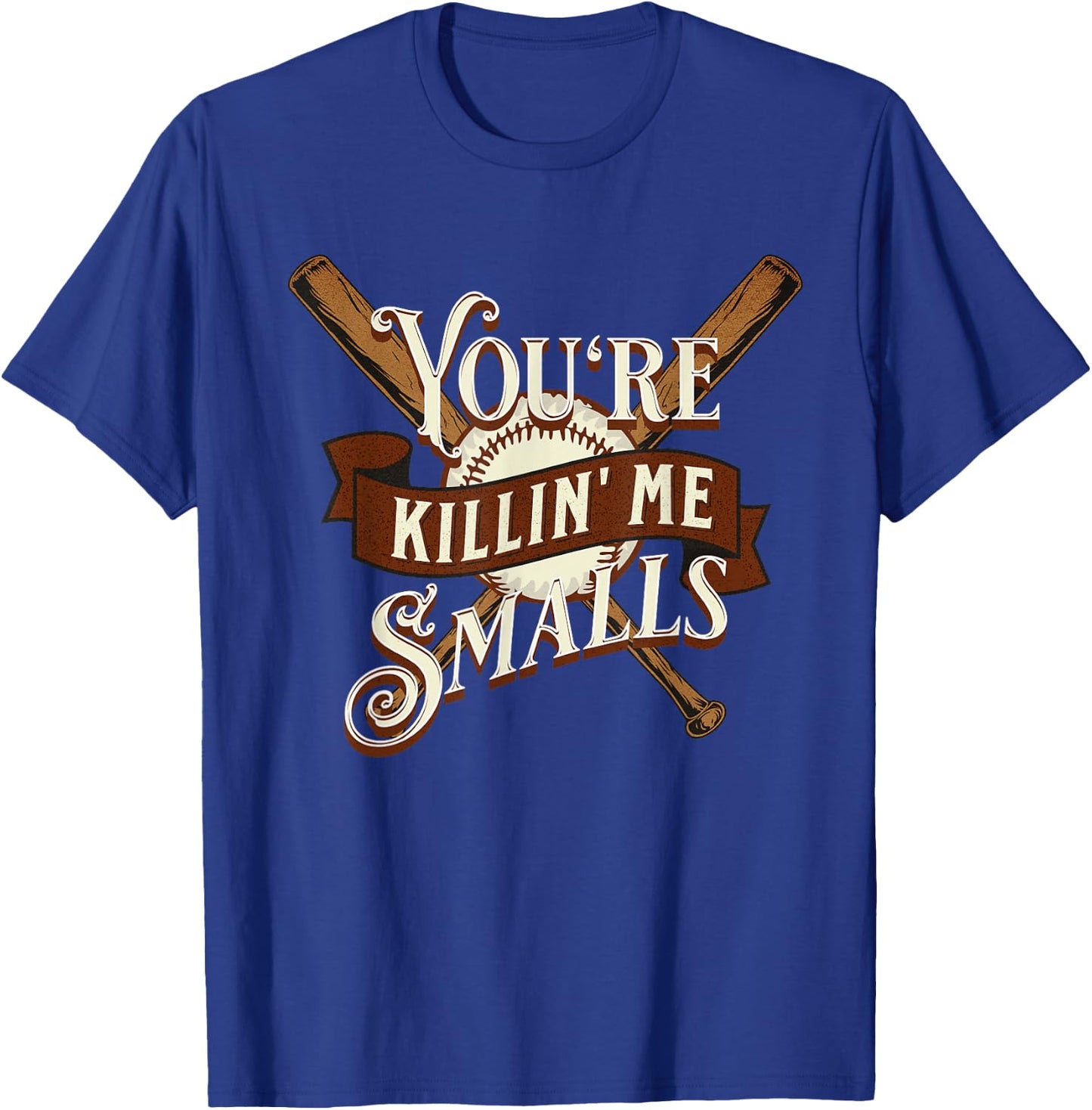 You're Killin' Me Smalls Quote Funny Baseball Softball T-Shirt - T-Shirt | Royal