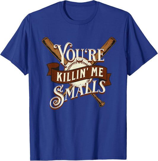 You're Killin' Me Smalls Quote Funny Baseball Softball T-Shirt - T-Shirt | Royal