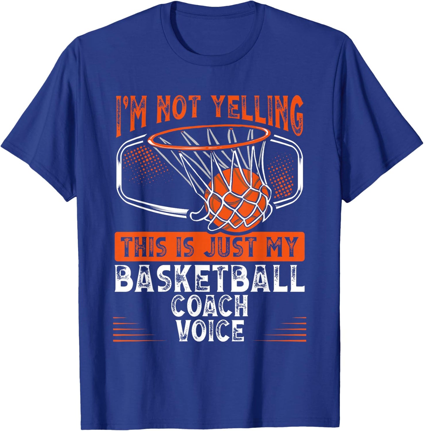 I M Not Yelling This Is Just My Basketball Coach Voice T-Shirt - T-Shirt | Royal