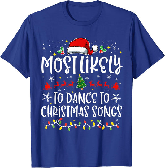 Most Likely to Dance to Christmas Songs Funny X-mas T-Shirt - T-Shirt | Royal