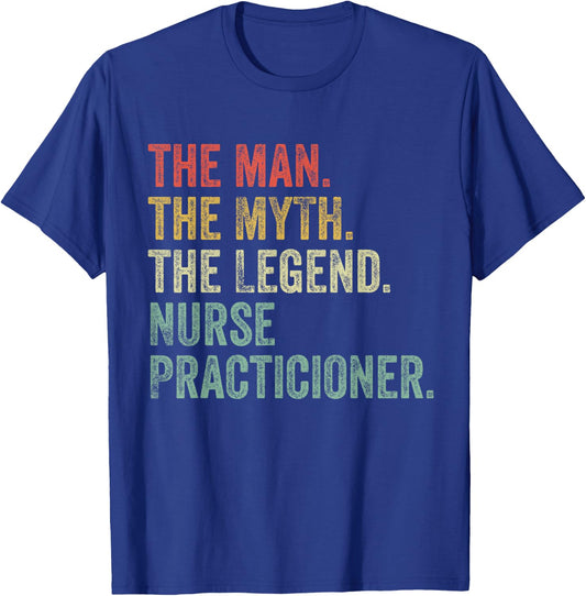 Man Myth The Legend Nurse Practitioner Dad Funny Nursing T-Shirt - T-Shirt | Royal