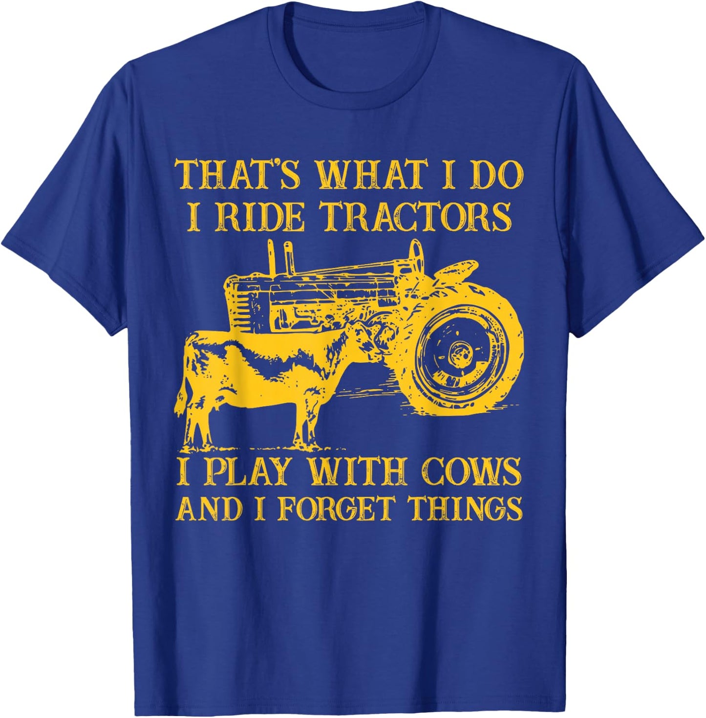 That's What I Do I Ride Tractors I Play With Cows Farmer T-Shirt - T-Shirt | Royal
