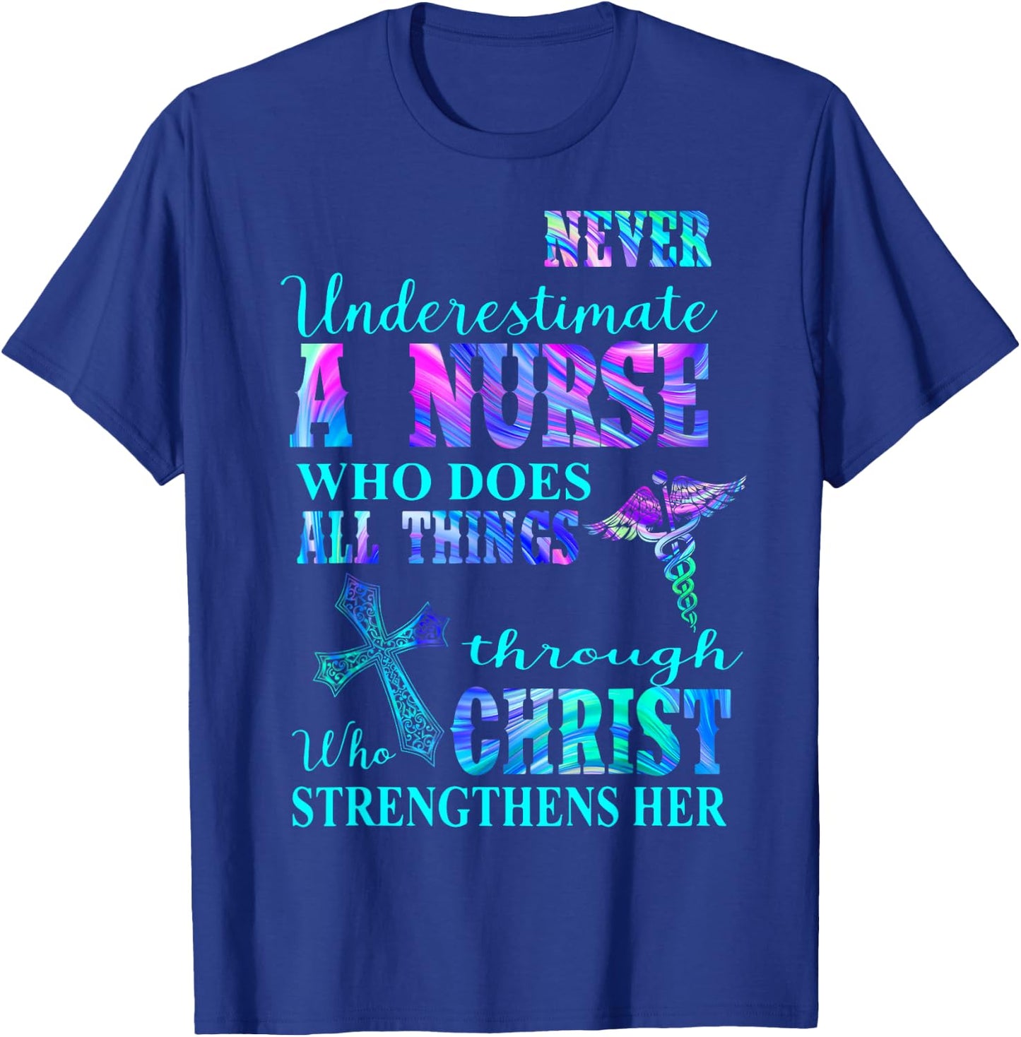 Never Underestimate Nurse Who Does All Things Through Christ T-Shirt - T-Shirt | Royal