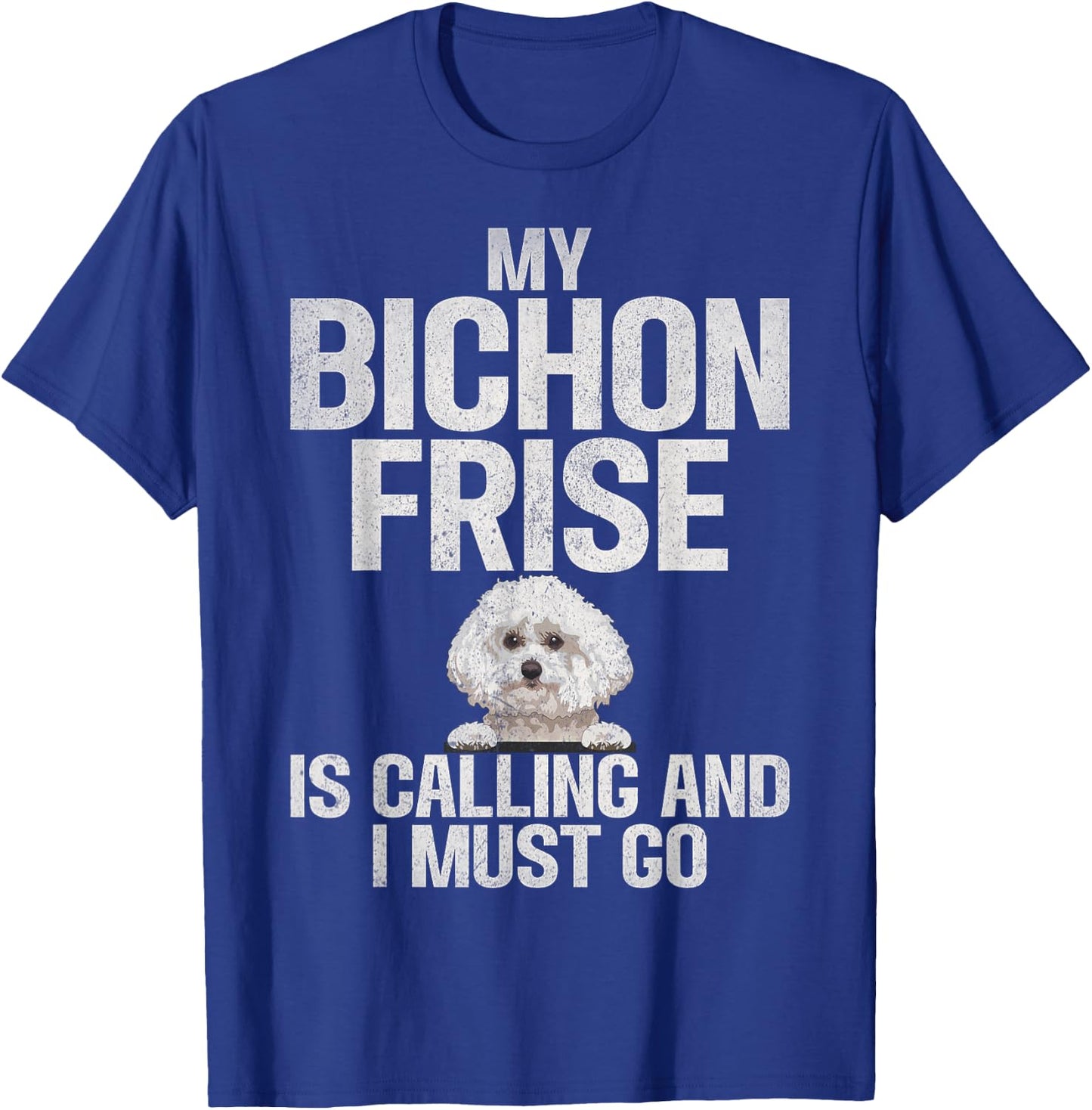 My Bichon Frise is Calling and i must go Bichon Frise T-Shirt - T-Shirt | Royal