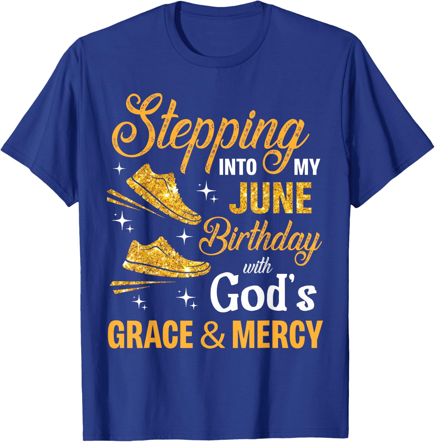 Stepping Into My June Birthday With God's Grace And Mercy T-Shirt - T-Shirt | Royal