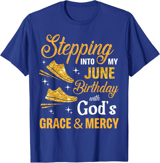 Stepping Into My June Birthday With God's Grace And Mercy T-Shirt - T-Shirt | Royal