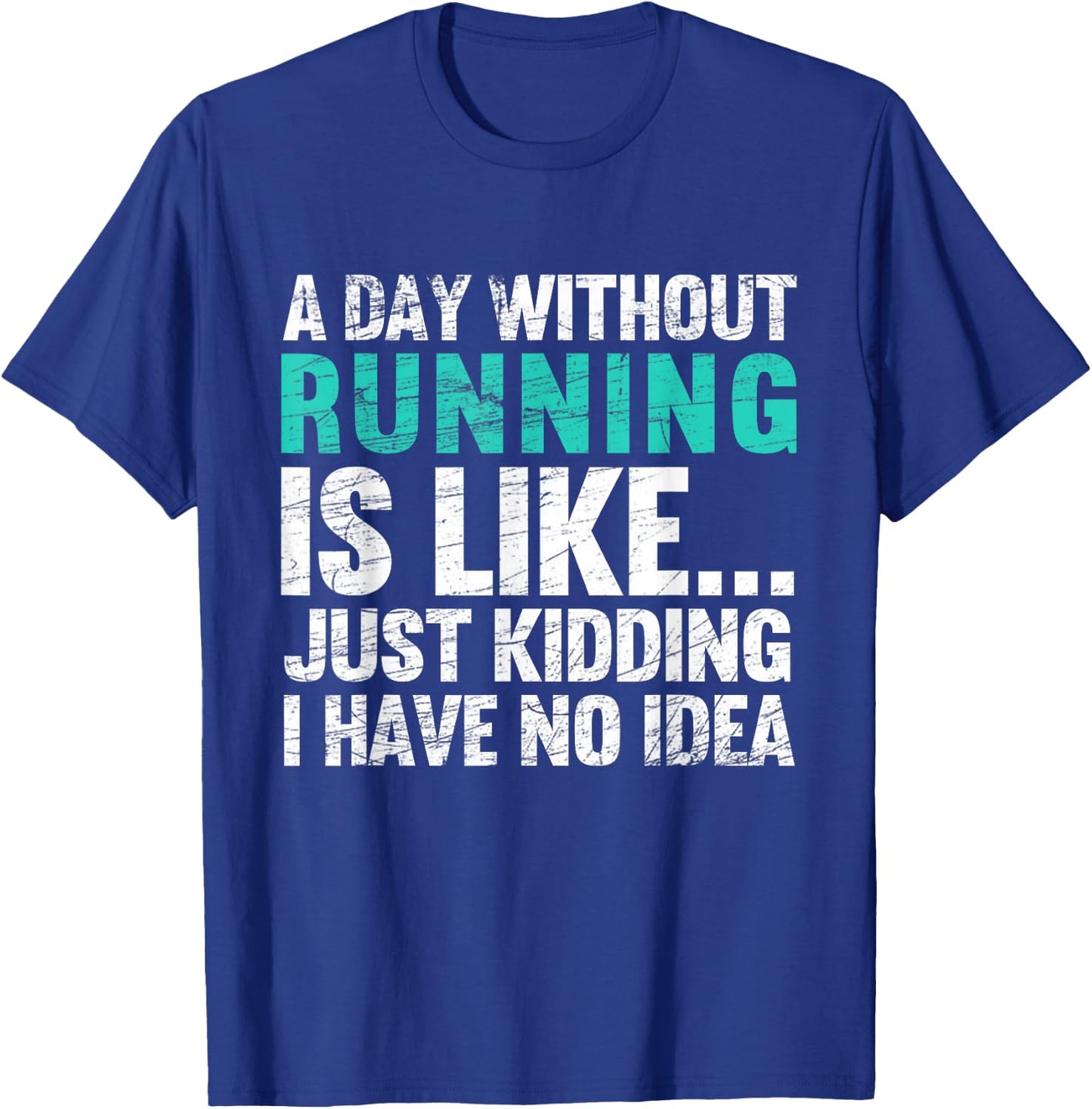 A Day Without Running Is Funny Running Runner T-Shirt - T-Shirt | Royal