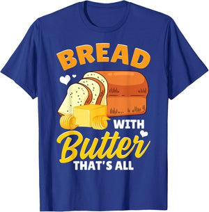 Funny Bread Baking Baker Bread With Butter That's All T-Shirt - T-Shirt | Royal