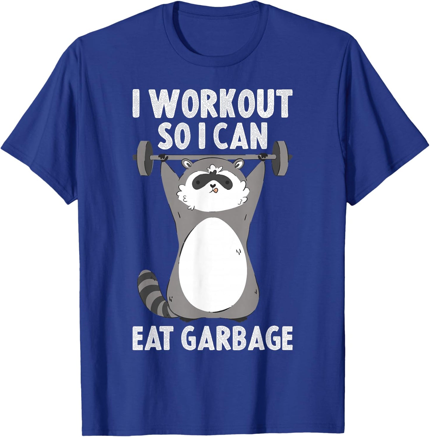 I Workout So I Can Eat Garbage T-Shirt - T-Shirt | Royal