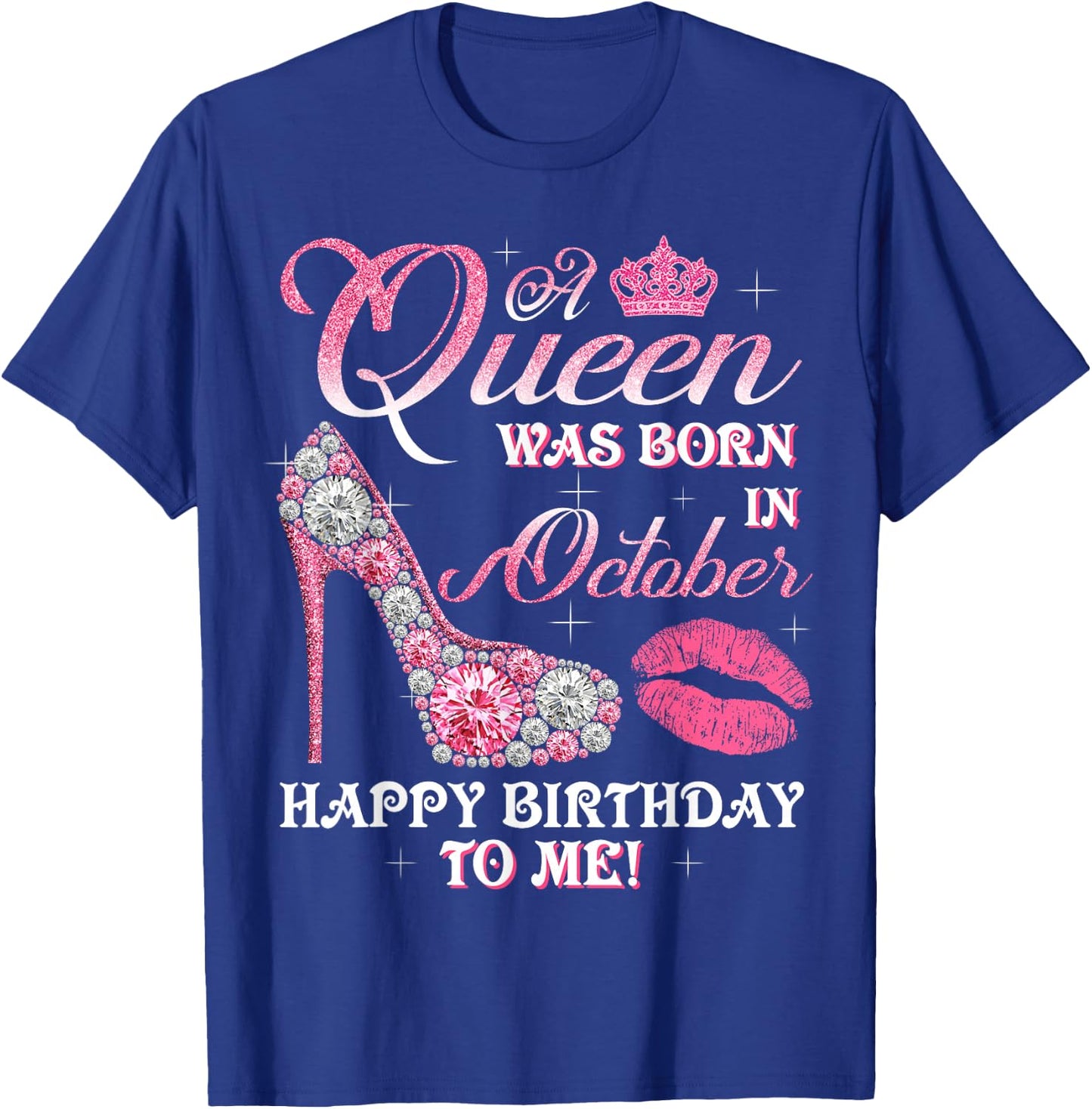 A Queen Was Born In October Happy Birthday To Me High Heel T-Shirt - T-Shirt | Royal