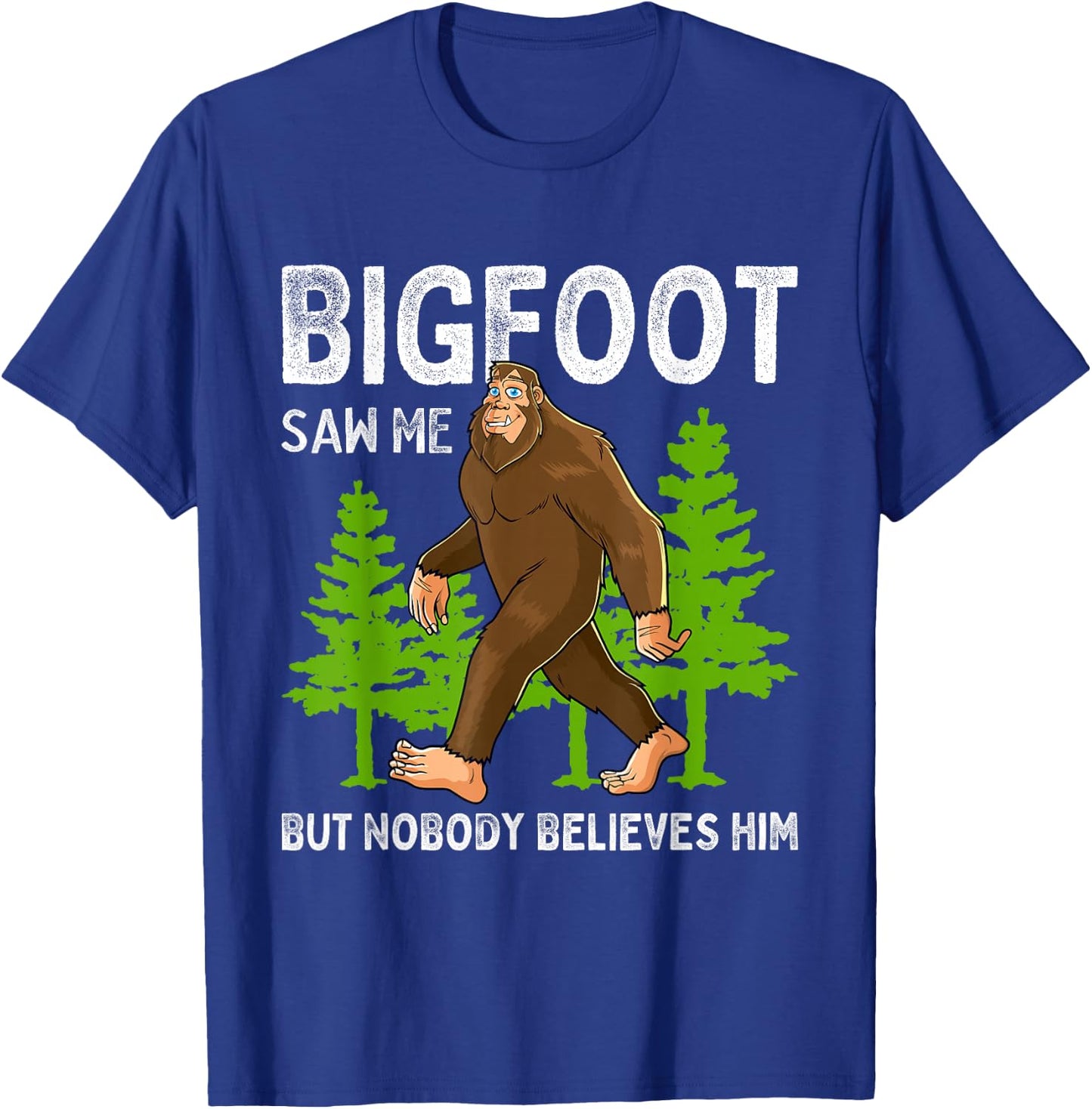 Bigfoot Saw Me But Nobody Believes Him Men Women Kids T-Shirt - T-Shirt | Royal