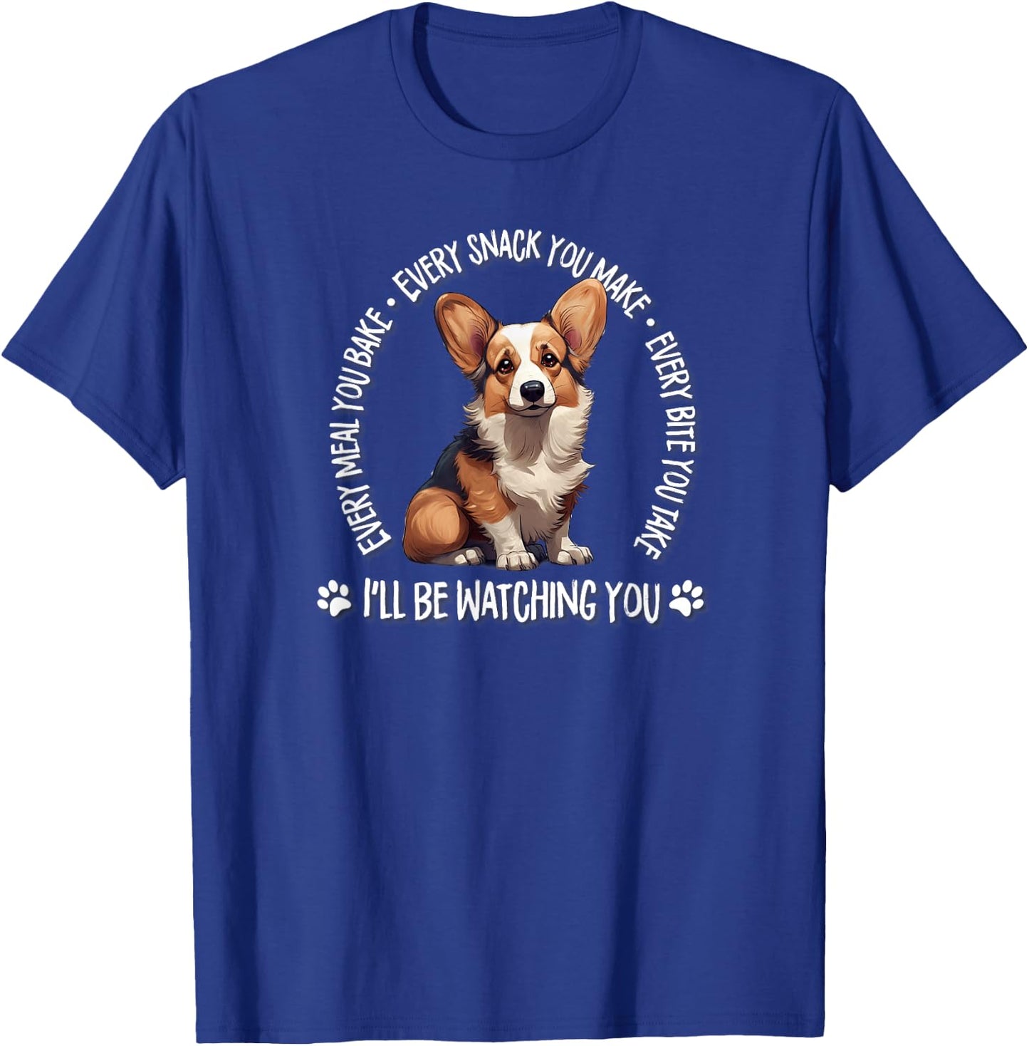 Funny Every Snack You Make Red Pembroke Tricolor Corgi Lover T-Shirt - T-Shirt | Royal