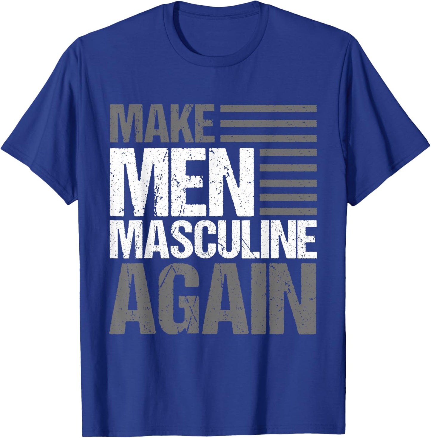 Make Men Masculine Again T-Shirt - T-Shirt | Royal