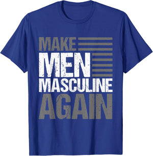 Make Men Masculine Again T-Shirt - T-Shirt | Royal