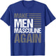 Make Men Masculine Again T-Shirt - T-Shirt | Royal