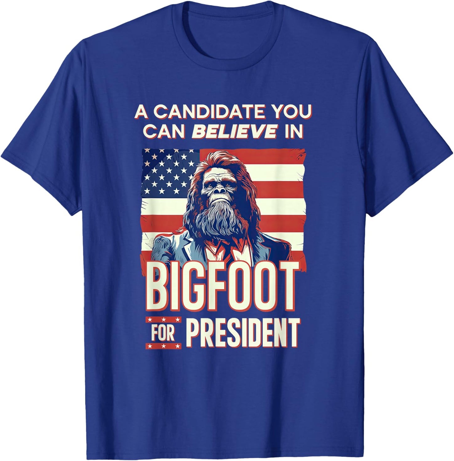 Bigfoot for President Believe Vote Elect Sasquatch Candidate T-Shirt - T-Shirt | Royal
