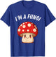 Fungi Mushroom Mycology Mushrooms I'm A Fun Guy T-Shirt - T-Shirt | Royal
