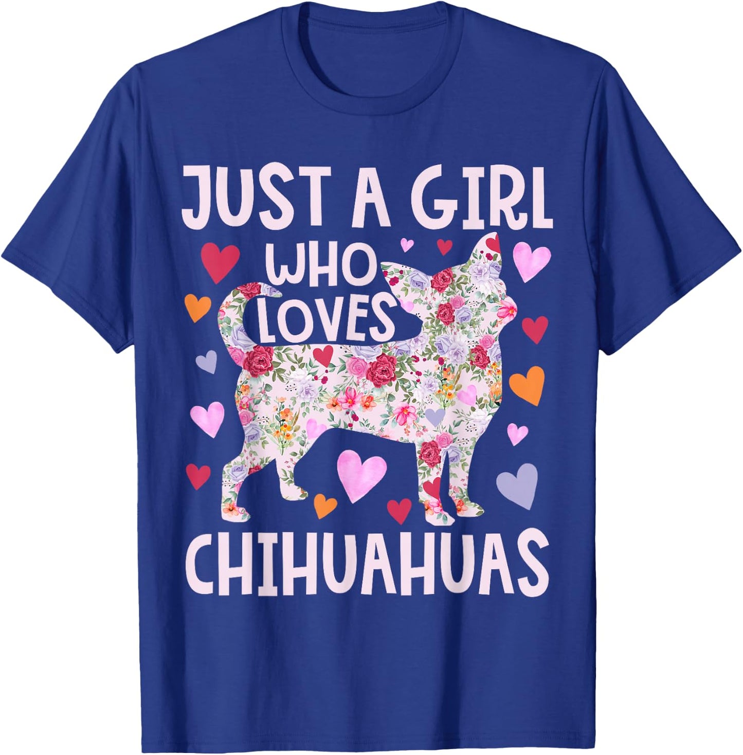 Chihuahua Just A Girl Who Loves Chihuahuas Dog Flower Floral T-Shirt - T-Shirt | Royal