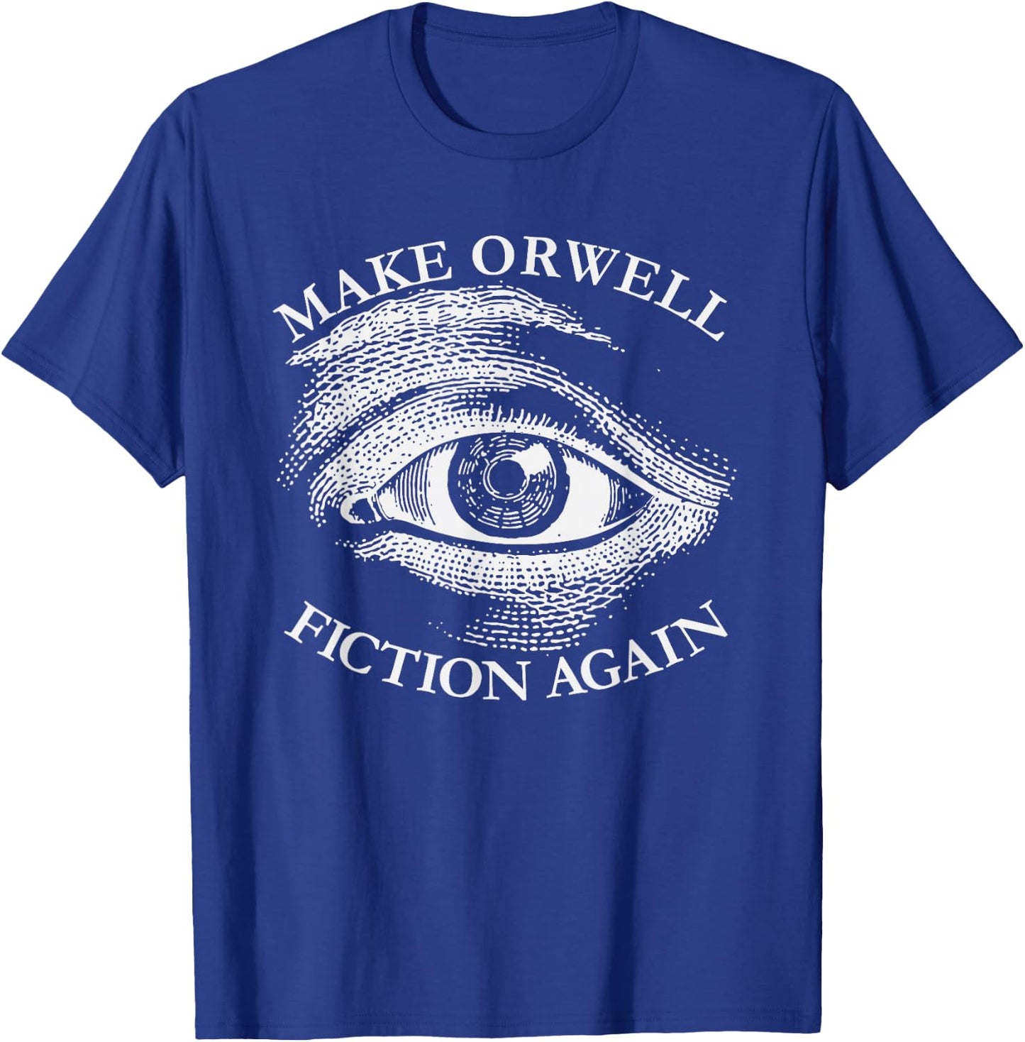 Make Orwell Fiction Again Libertarian Orwellian 1984 Orwell T-Shirt - T-Shirt | Royal