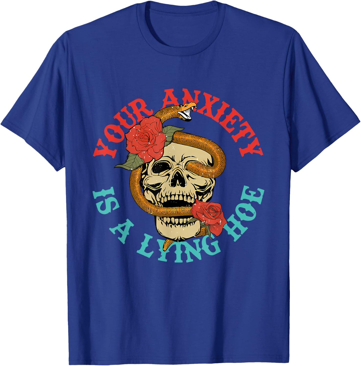 Your Anxiety Is A Lying Hoe Funny Skull T-Shirt - T-Shirt | Royal